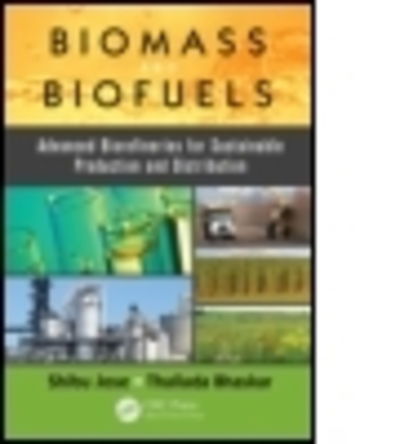 Biomass and Biofuels: Advanced Biorefineries for Sustainable Production and Distribution - Shibu Jose - Livros - Taylor & Francis Inc - 9781466595316 - 22 de abril de 2015
