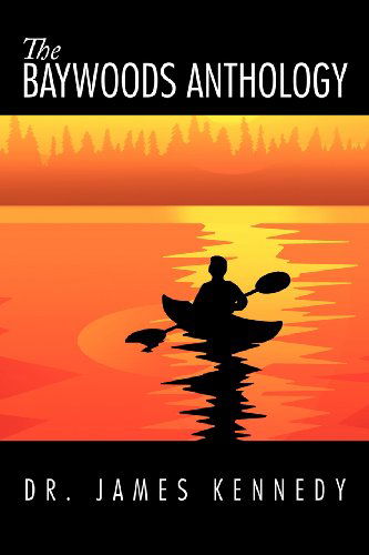 Dr. James Kennedy · The Baywoods Anthology (Paperback Book) (2012)