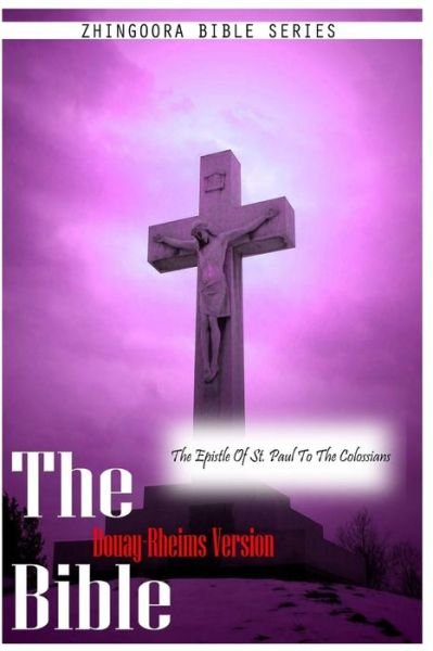 The Bible Douay-rheims Version, the Epistle of St. Paul to the Colossians - Douay Rheims - Livres - CreateSpace Independent Publishing Platf - 9781475281316 - 1 mai 2012