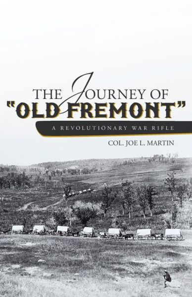 Cover for Col. Joe L. Martin · The Journey of &quot;Old Fremont&quot;, a Revolutionary War Rifle (Paperback Book) (2013)