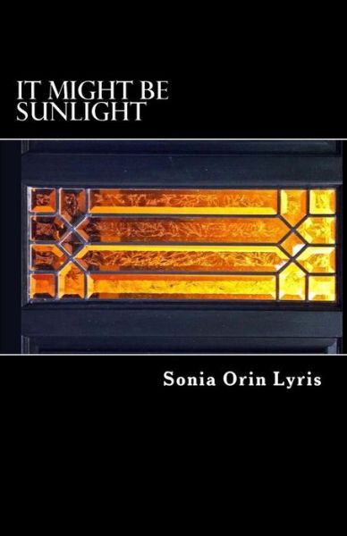 Cover for Sonia Orin Lyris · It Might Be Sunlight (Paperback Book) (2012)