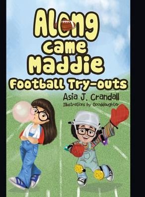 Cover for Asia J. Crandall · Along Came Maddie : Football Tryouts (Innbunden bok) (2016)