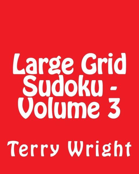 Cover for Terry Wright · Large Grid Sudoku - Volume 3: Fun, Large Print Sudoku Puzzles (Paperback Book) (2013)