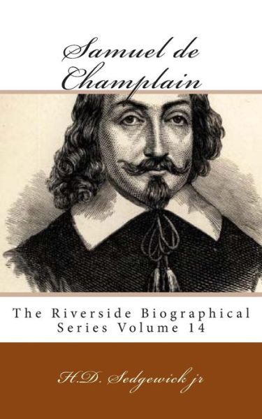 Cover for H D Sedgewick Jr · Samuel De Champlain: the Riverside Biographical Series Volume 14 (Taschenbuch) (2013)