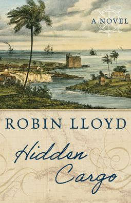Cover for Robin Lloyd · Hidden Cargo: A Novel (Hardcover Book) (2023)