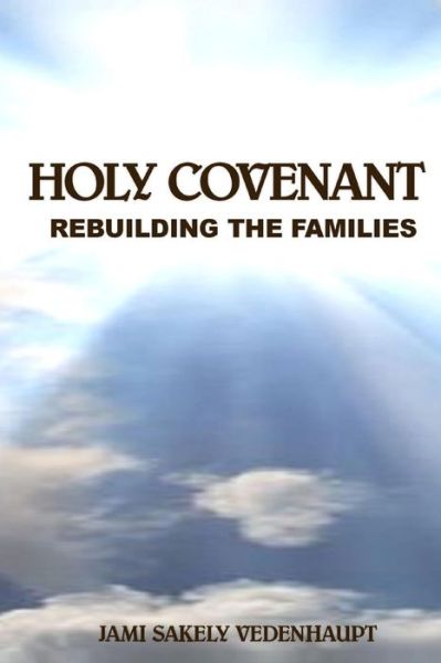 Cover for Jami Sakely Vedenhaupt · Holy Covenant Rebuilding the Families (Paperback Book) (2014)