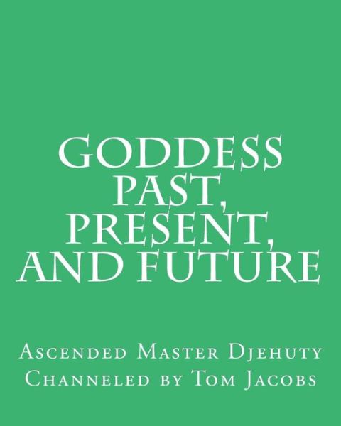 Cover for Ascended Master Djehuty · Goddess Past, Present, and Future (Paperback Book) (2014)