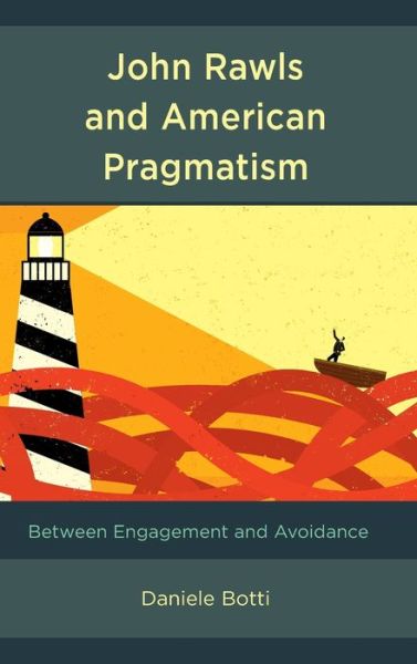 Cover for Daniele Botti · John Rawls and American Pragmatism: Between Engagement and Avoidance (Gebundenes Buch) (2019)