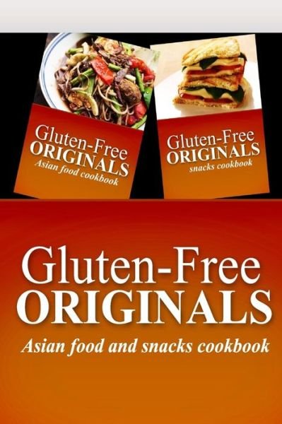 Cover for Gluten Free Originals · Gluten-free Originals - Asian Food and Snacks Cookbook: Practical and Delicious Gluten-free, Grain Free, Dairy Free Recipes (Paperback Book) [Pck edition] (2014)