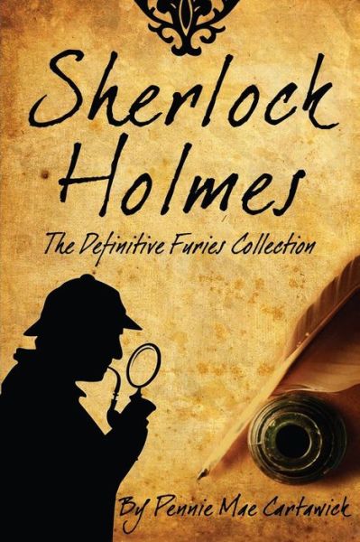 Sherlock Holmes: the Definitive Furies Collection - Pennie Mae Cartawick - Kirjat - Createspace - 9781500202316 - keskiviikko 25. kesäkuuta 2014