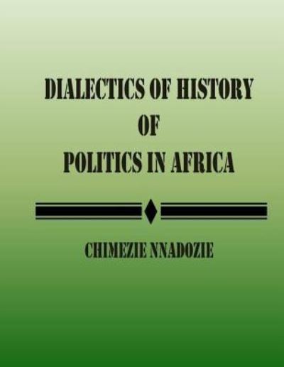 Cover for Chimezie Nnadozie · Dialectics of History of Politics in Africa (Paperback Book) (2014)