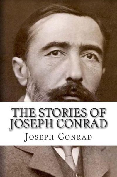 The Stories of Joseph Conrad - Joseph Conrad - Kirjat - Createspace - 9781501049316 - tiistai 2. syyskuuta 2014