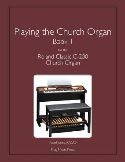 Playing the Church Organ Book 1 for the Roland Classic C-200 Church Organ - Noel Jones - Books - Createspace Independent Publishing Platf - 9781502310316 - September 8, 2014
