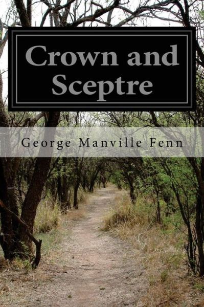 Crown and Sceptre - George Manville Fenn - Books - Createspace - 9781502451316 - September 21, 2014