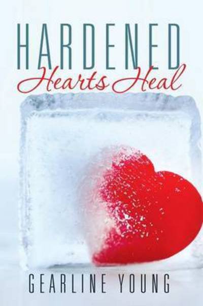 Cover for Gearline Young · Hardened Hearts Heal (Taschenbuch) (2015)