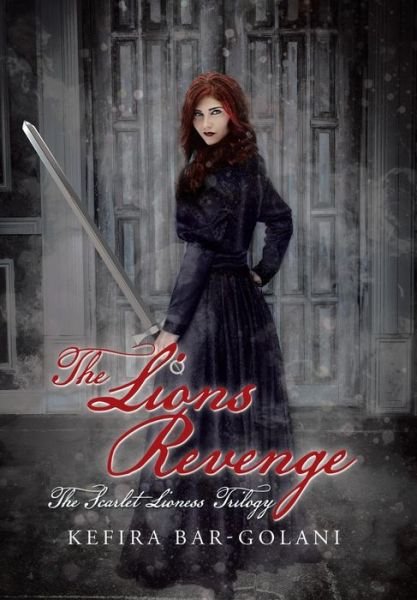Cover for Kefira Bar-golani · The Lions Revenge: the Scarlet Lioness Trilogy (Hardcover Book) (2015)