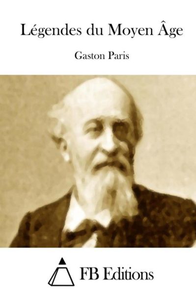 Legendes Du Moyen Age - Gaston Paris - Books - Createspace - 9781508701316 - March 2, 2015