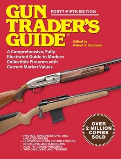 Gun Trader's Guide - Forty-Fifth Edition - Robert A. Sadowski - Books - Skyhorse Publishing Company, Incorporate - 9781510777316 - October 3, 2023