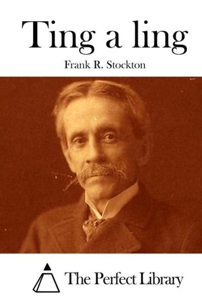 Ting a Ling - Frank R Stockton - Books - Createspace - 9781512207316 - May 14, 2015