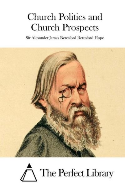 Cover for Sir Alexander James Bere Beresford Hope · Church Politics and Church Prospects (Taschenbuch) (2015)