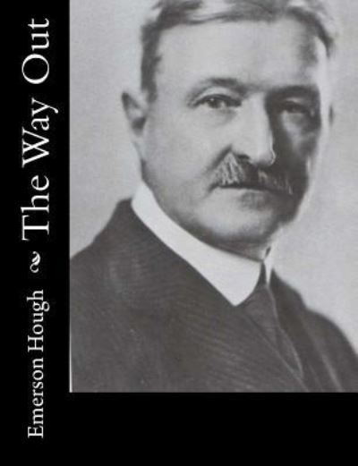 The Way Out - Emerson Hough - Books - Createspace Independent Publishing Platf - 9781515318316 - March 17, 2016