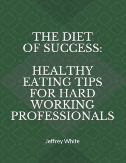 Cover for Jeffrey White · The Diet of Success (Paperback Book) (2017)