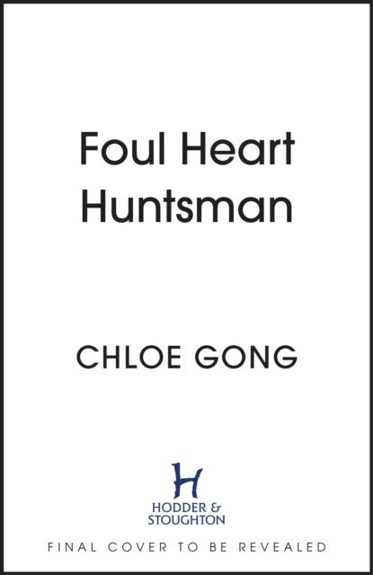 Cover for Chloe Gong · Foul Heart Huntsman: the unmissable, gripping and searingly romantic sequel to historical fantasy Foul Lady Fortune - Foul Lady Fortune (Gebundenes Buch) (2023)