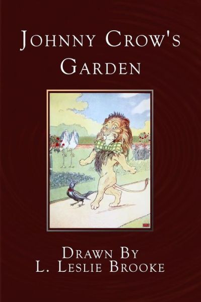 Johnny Crow's Garden - L Leslie Brooke - Boeken - Createspace Independent Publishing Platf - 9781530267316 - 27 februari 2016