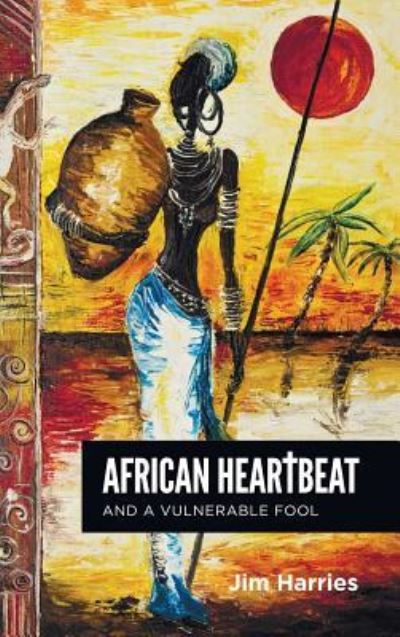 Cover for Jim Harries · African Heartbeat and a Vulnerable Fool (Book) (2019)