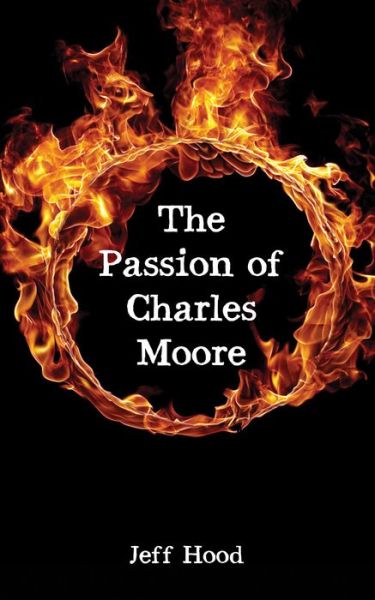 Cover for Jeff Hood · The Passion of Charles Moore (Pocketbok) (2019)