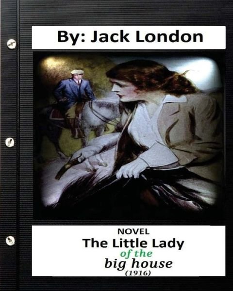 Cover for Jack London · The Little Lady of the Big House (1916) NOVEL By. Jack London (Classics) (Paperback Bog) (2016)