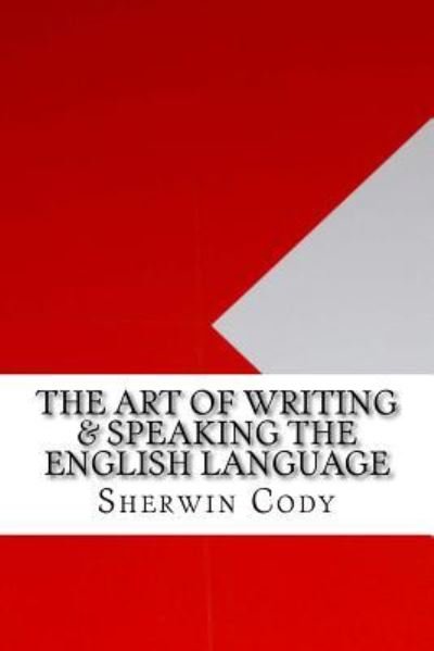 Cover for Sherwin Cody · The Art of Writing &amp; Speaking the English Language (Paperback Book) (2016)
