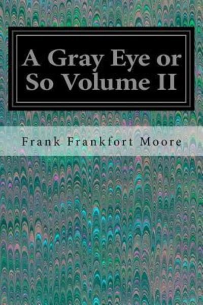 Cover for Frank Frankfort Moore · A Gray Eye or So Volume II (Pocketbok) (2016)