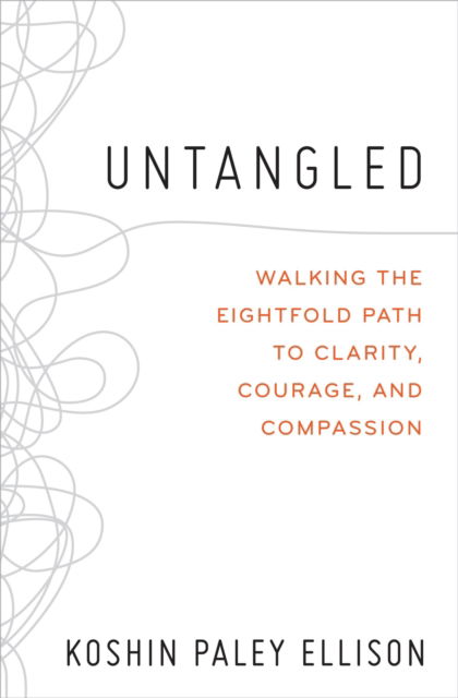 Cover for Koshin Paley Ellison · Untangled: Walking the Eightfold Path to Clarity, Courage, and Compassion (Paperback Book) (2024)