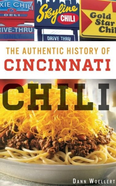 Cover for Dann Woellert · The Authentic History of Cincinnati Chili (Innbunden bok) (2013)