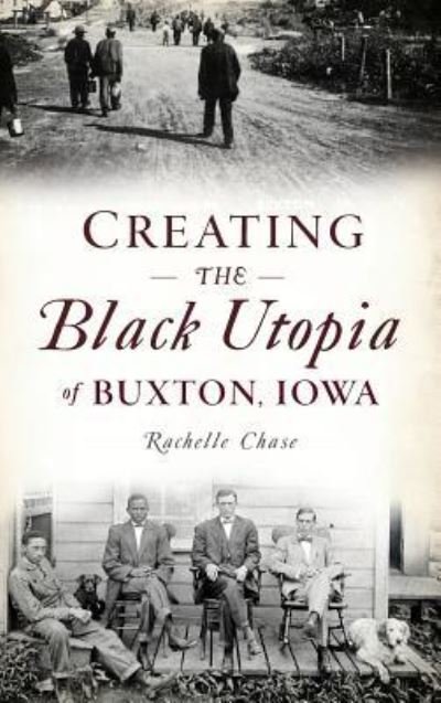 Cover for Rachelle Chase · Creating the Black Utopia of Buxton, Iowa (Hardcover Book) (2019)