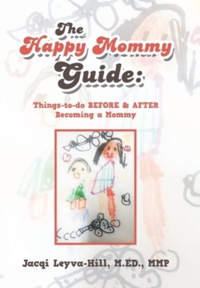 Cover for Jacqi Leyva-Hill M Ed Mmp · The Happy Mommy Guide (Hardcover Book) (2020)