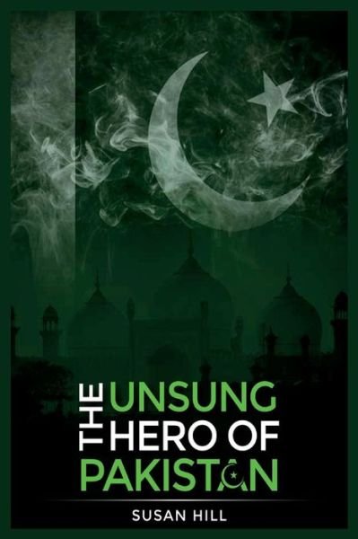 Cover for Susan Hill · The Unsung Hero Of Pakistan (Taschenbuch) (2019)