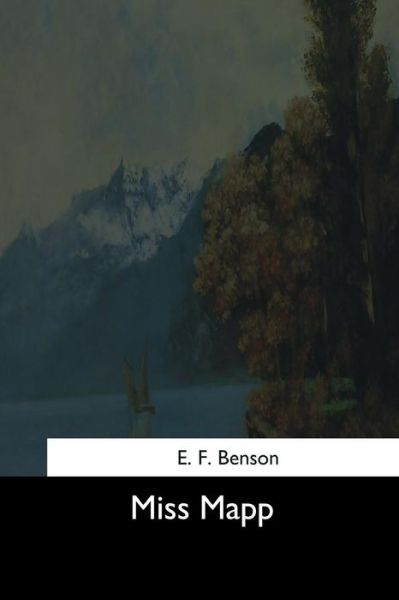 Miss Mapp - E. F. Benson - Books - Createspace Independent Publishing Platf - 9781544648316 - March 16, 2017