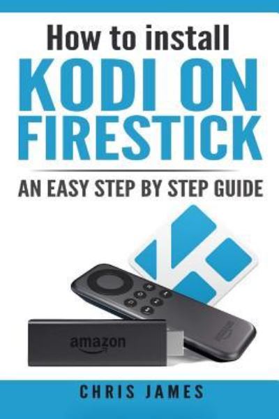 Cover for Chris James · How to install Kodi on Firestick (Paperback Book) (2017)