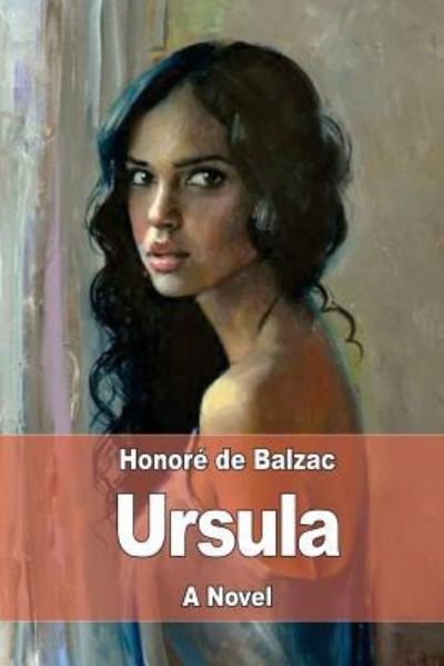 Ursula - Honore De Balzac - Books - Createspace Independent Publishing Platf - 9781545203316 - April 7, 2017