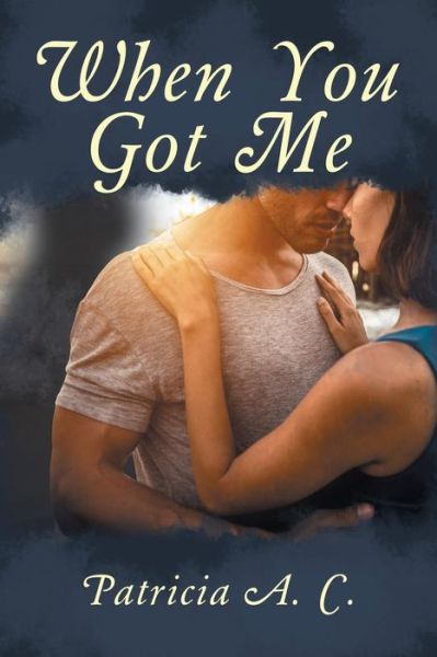 Cover for Patricia a C · When You Got Me (Paperback Book) (2018)