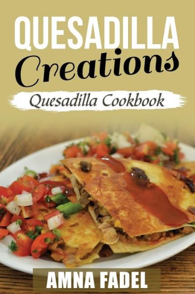 Cover for Amna Fadel · Quesadilla Creations (Pocketbok) (2017)