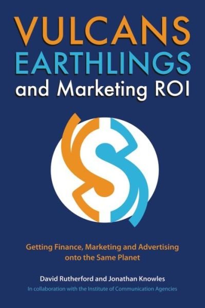 Cover for David Rutherford · Vulcans, Earthlings and Marketing ROI: Getting Finance, Marketing and Advertising onto the Same Planet (Paperback Book) (2007)