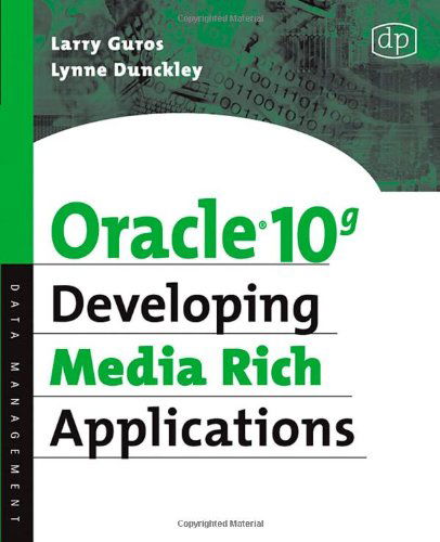 Oracle 10g Developing Media Rich Applications - Dunckley, Lynne (Professor of IT, TVU London University) - Books - Elsevier Science & Technology - 9781555583316 - November 1, 2006
