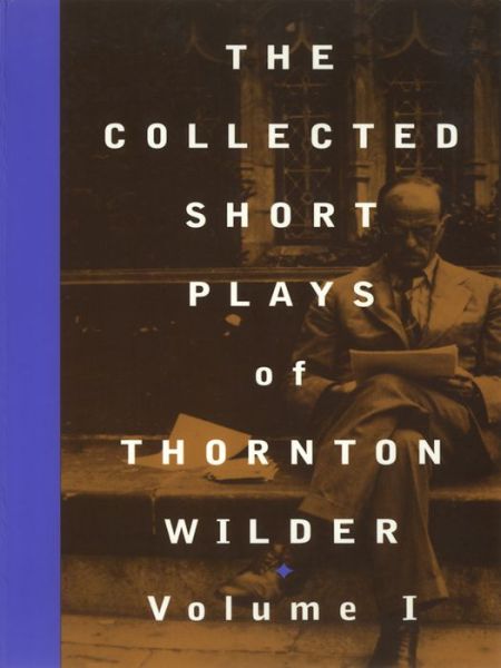 Cover for Thornton Wilder · The Collected Short Plays of Thornton Wilder: Volume I (Paperback Book) [Volume O edition] (1997)