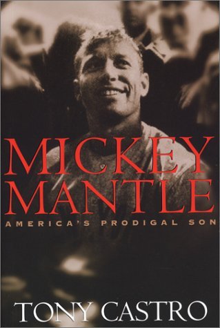 Cover for Tony Castro · Mickey Mantle: America's Prodigal Son (Paperback Book) (2003)