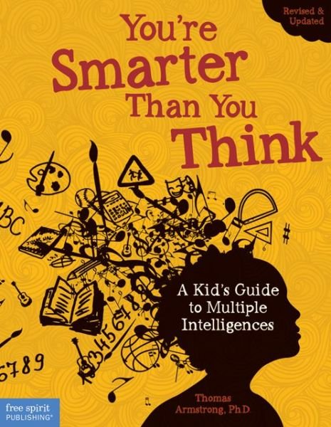 You're Smarter Than You Think: A Kid's Guide to Multiple Intelligences - Thomas Armstrong - Kirjat - Free Spirit Publishing Inc.,U.S. - 9781575424316 - keskiviikko 5. maaliskuuta 2014