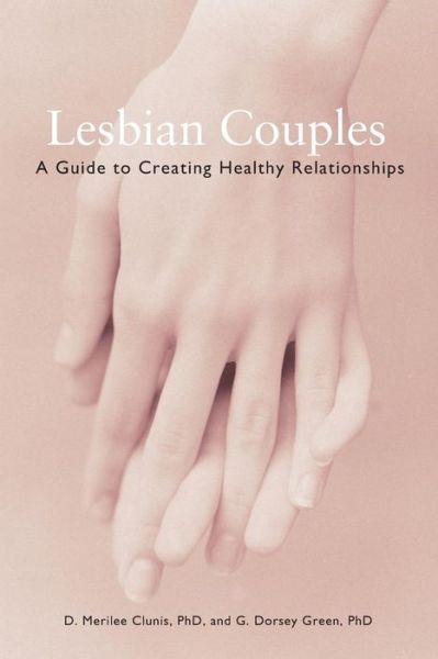 Lesbian Couples: A Guide to Creating Healthy Relationships - D.Merilee Clunis - Books - Seal Press - 9781580051316 - December 21, 2004