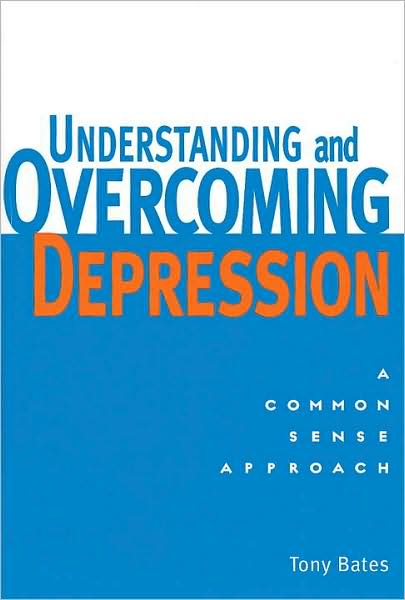 Cover for Tony Bates · Understanding and Overcoming Depression: a Common Sense Approach (Paperback Book) (2000)